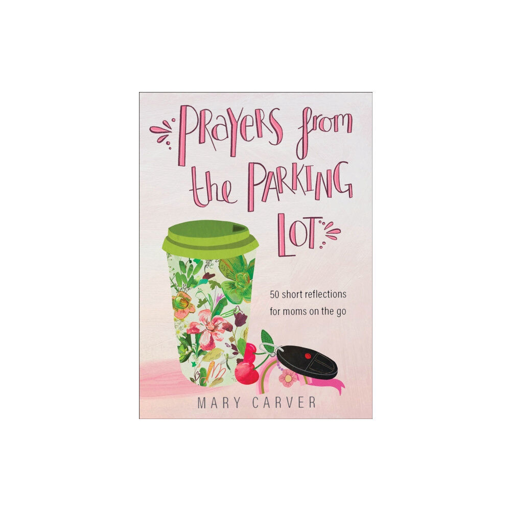 Baker publishing group Prayers from the Parking Lot – 50 Short Reflections for Moms on the Go (häftad, eng)