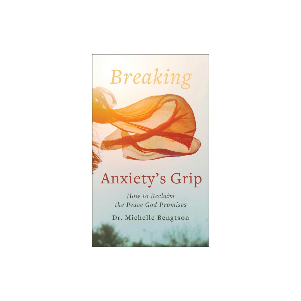 Baker publishing group Breaking Anxiety`s Grip – How to Reclaim the Peace God Promises (häftad, eng)