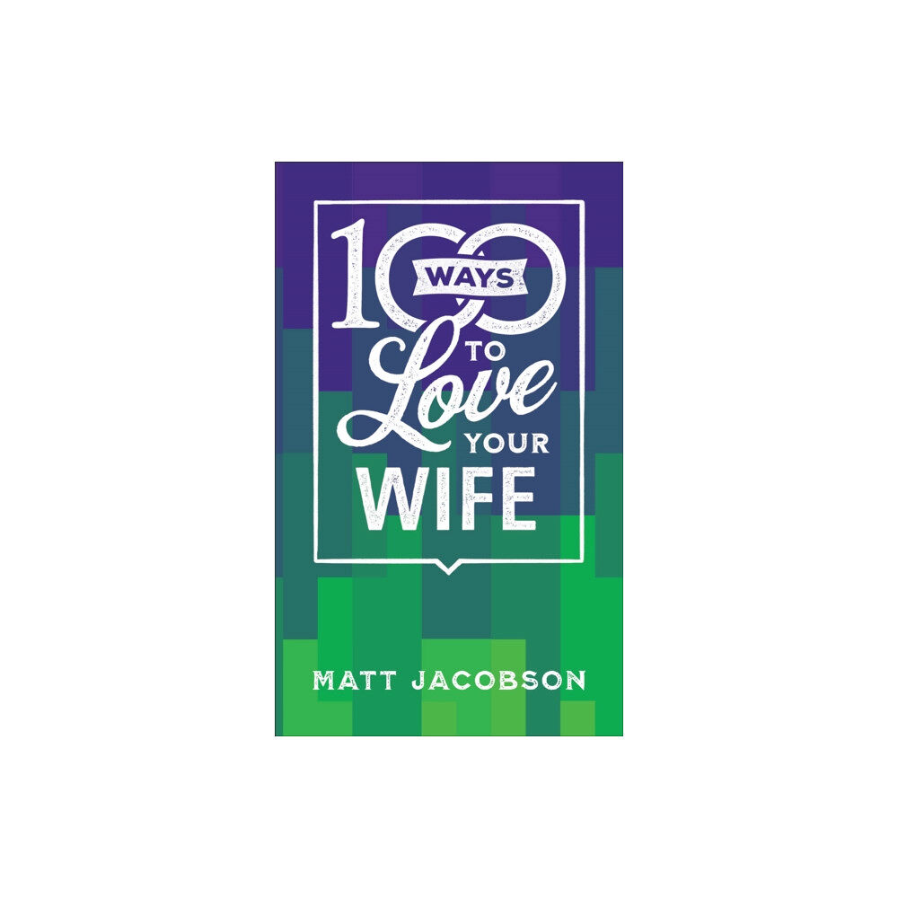 Baker publishing group 100 Ways to Love Your Wife – The Simple, Powerful Path to a Loving Marriage (häftad, eng)