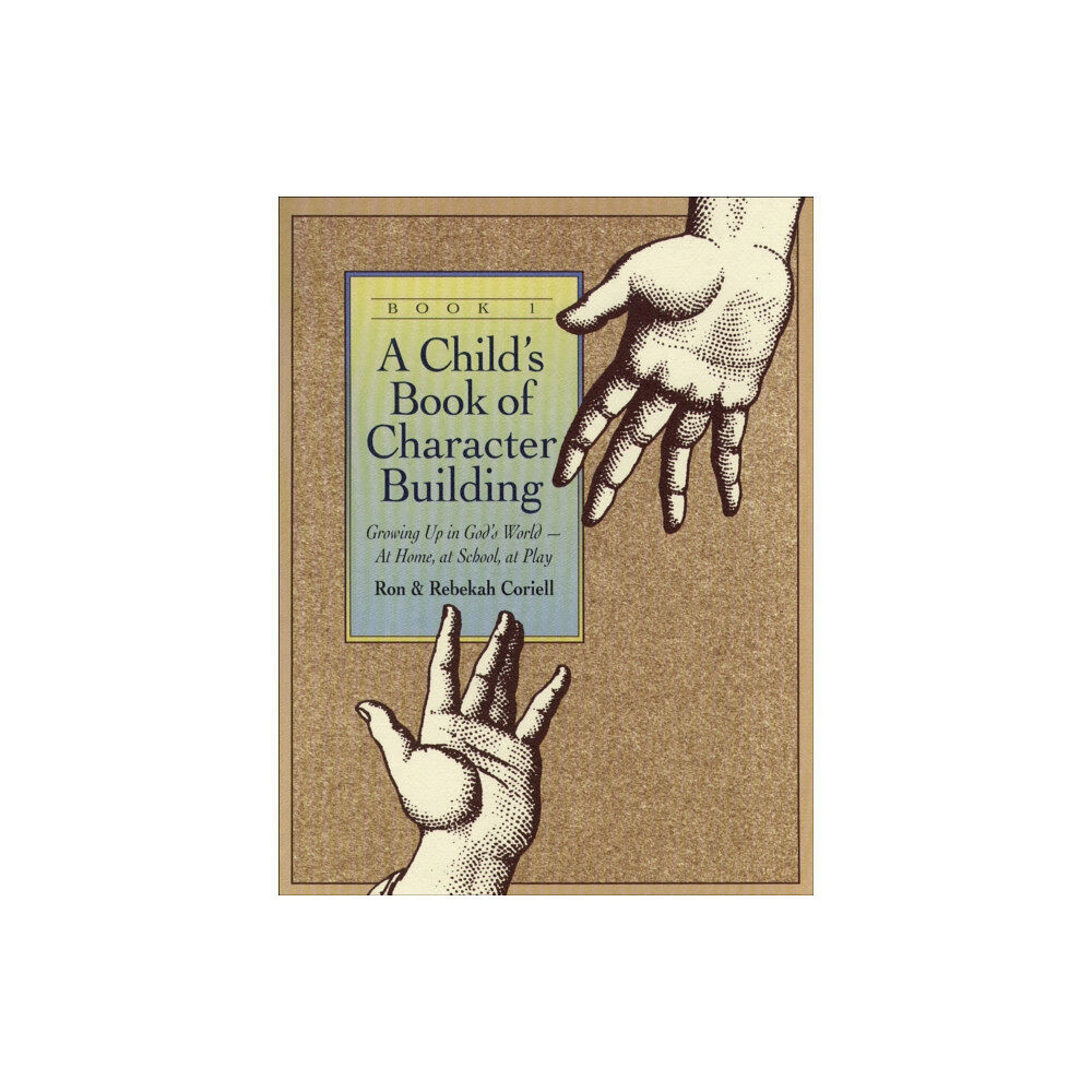 Baker publishing group A Child`s Book of Character Building, Book 1 – Growing Up in God`s World–at Home, at School, at Play (häftad, eng)