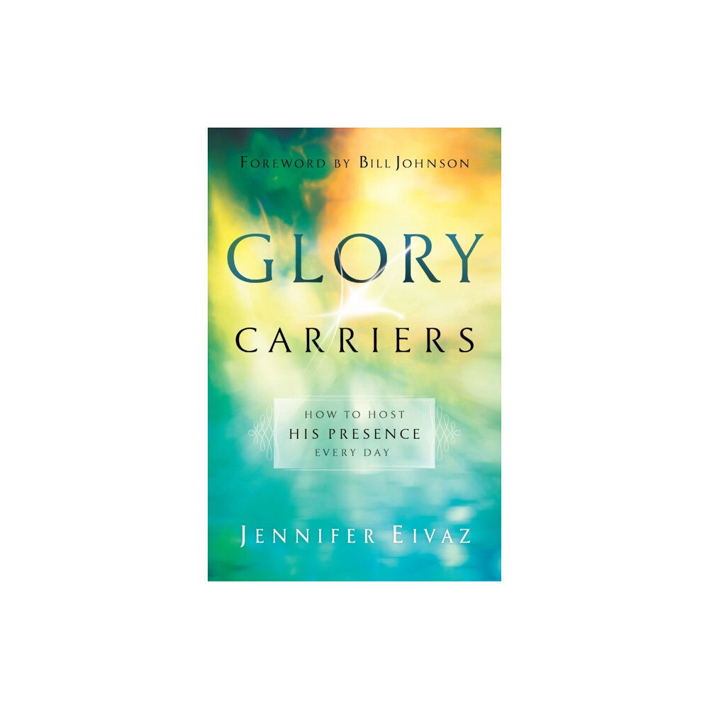 Baker publishing group Glory Carriers – How to Host His Presence Every Day (häftad, eng)