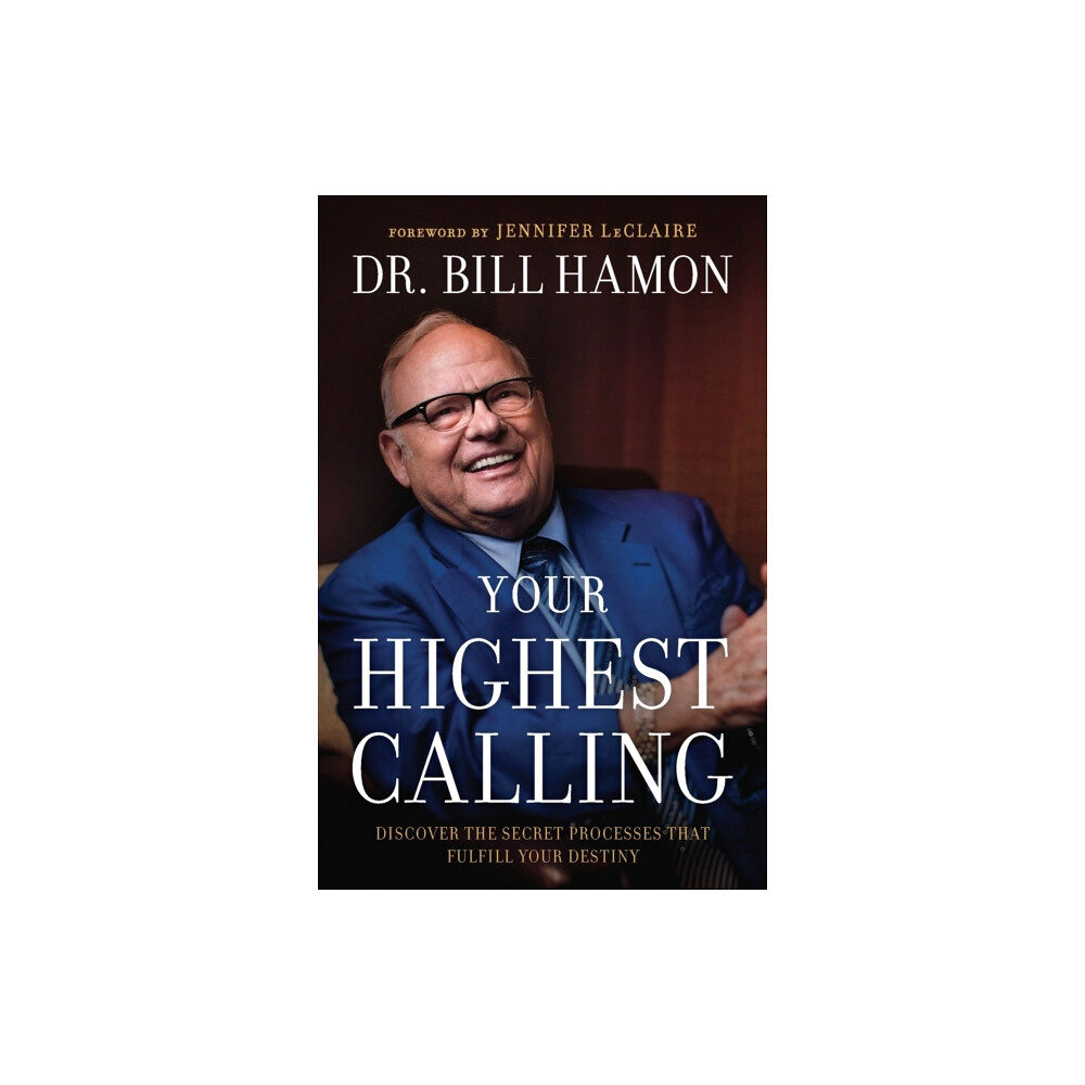 Baker publishing group Your Highest Calling – Discover the Secret Processes That Fulfill Your Destiny (häftad, eng)