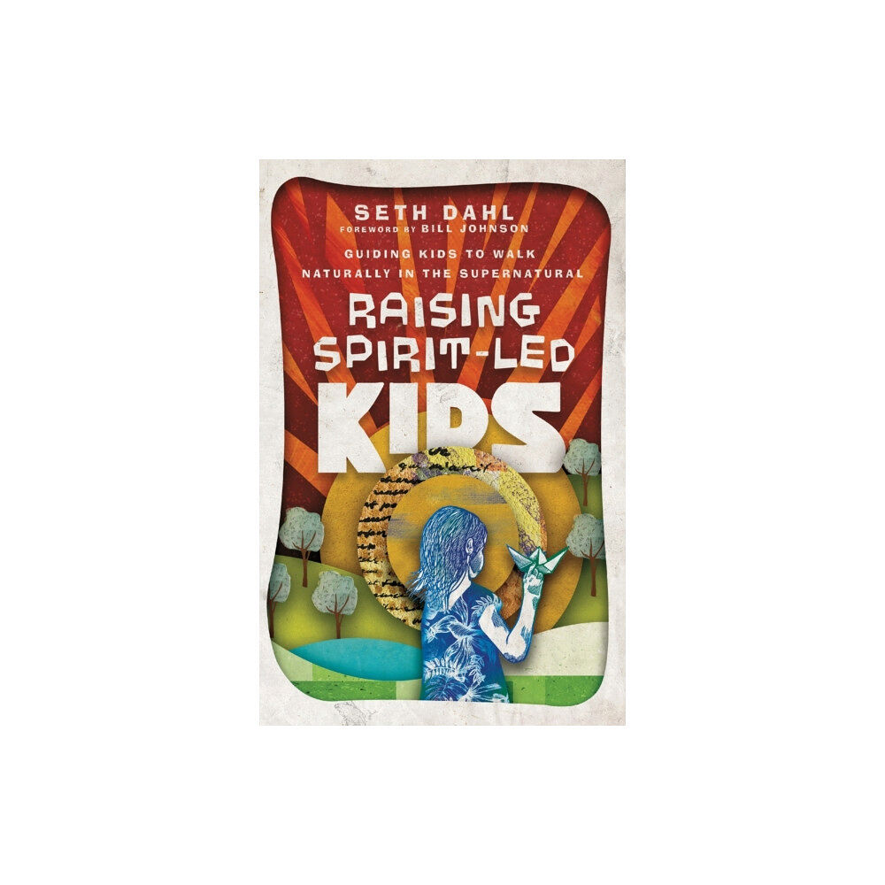 Baker publishing group Raising Spirit–Led Kids – Guiding Kids to Walk Naturally in the Supernatural (häftad, eng)