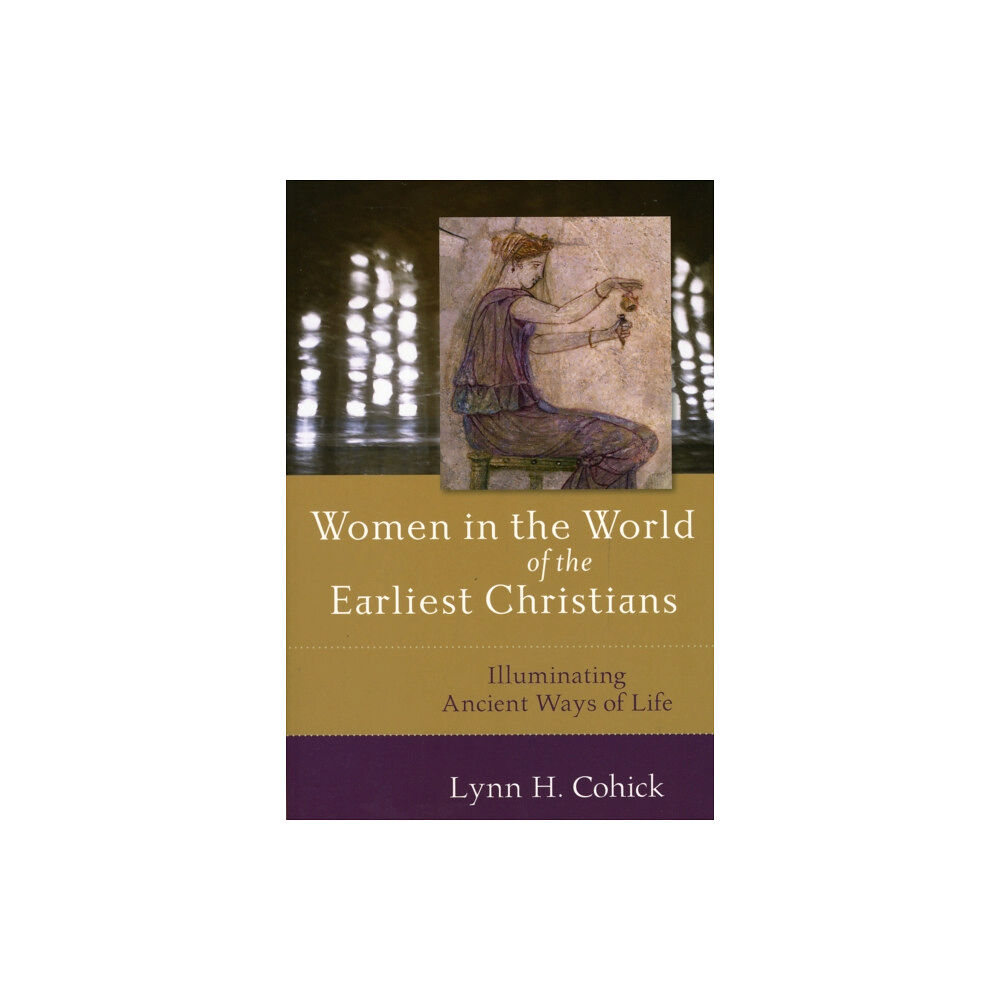 Baker publishing group Women in the World of the Earliest Christians – Illuminating Ancient Ways of Life (häftad, eng)