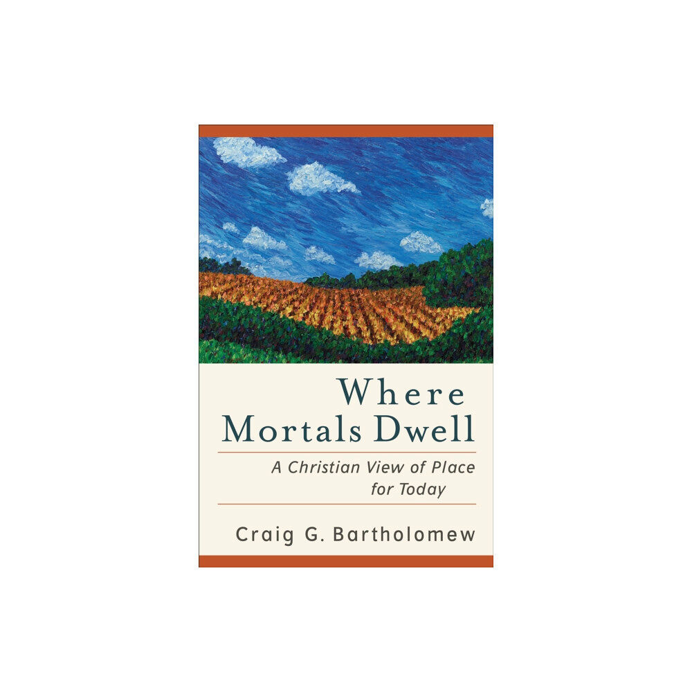 Baker publishing group Where Mortals Dwell – A Christian View of Place for Today (häftad, eng)