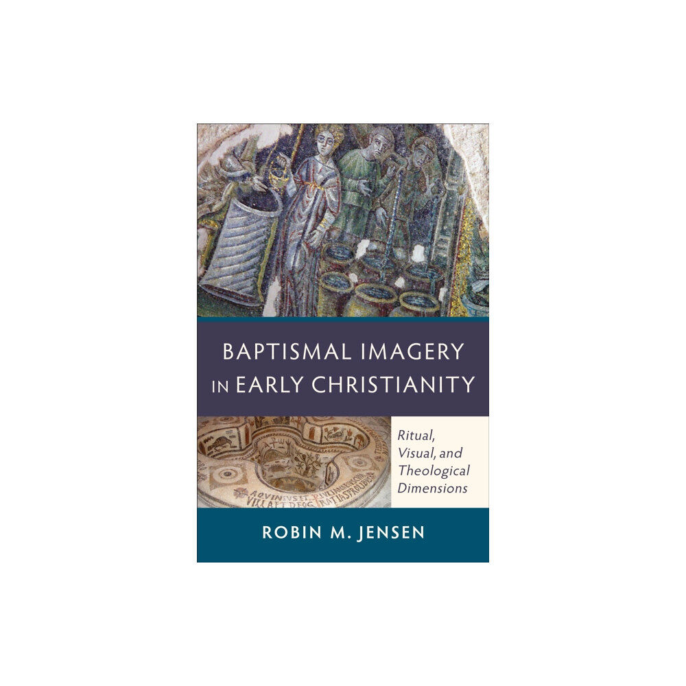 Baker publishing group Baptismal Imagery in Early Christianity – Ritual, Visual, and Theological Dimensions (häftad, eng)