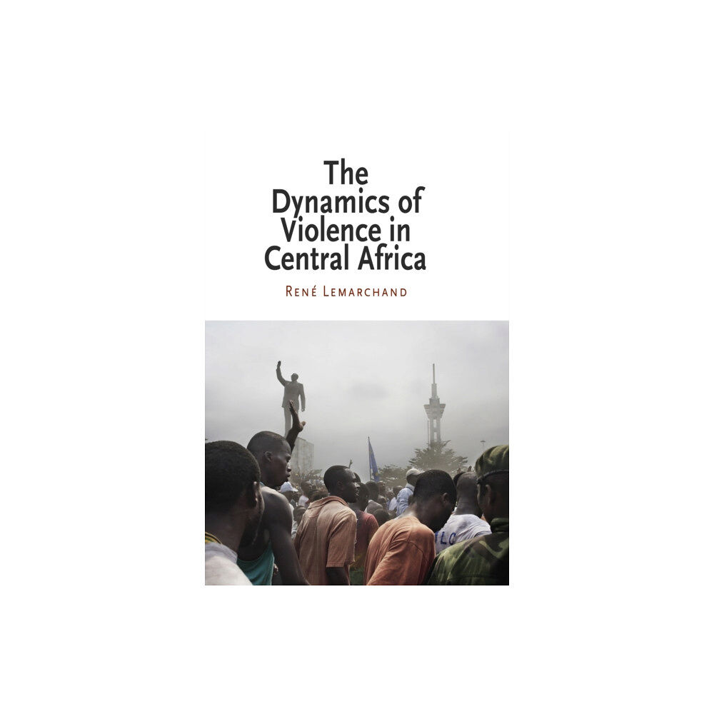 University of Pennsylvania Press The Dynamics of Violence in Central Africa (häftad, eng)