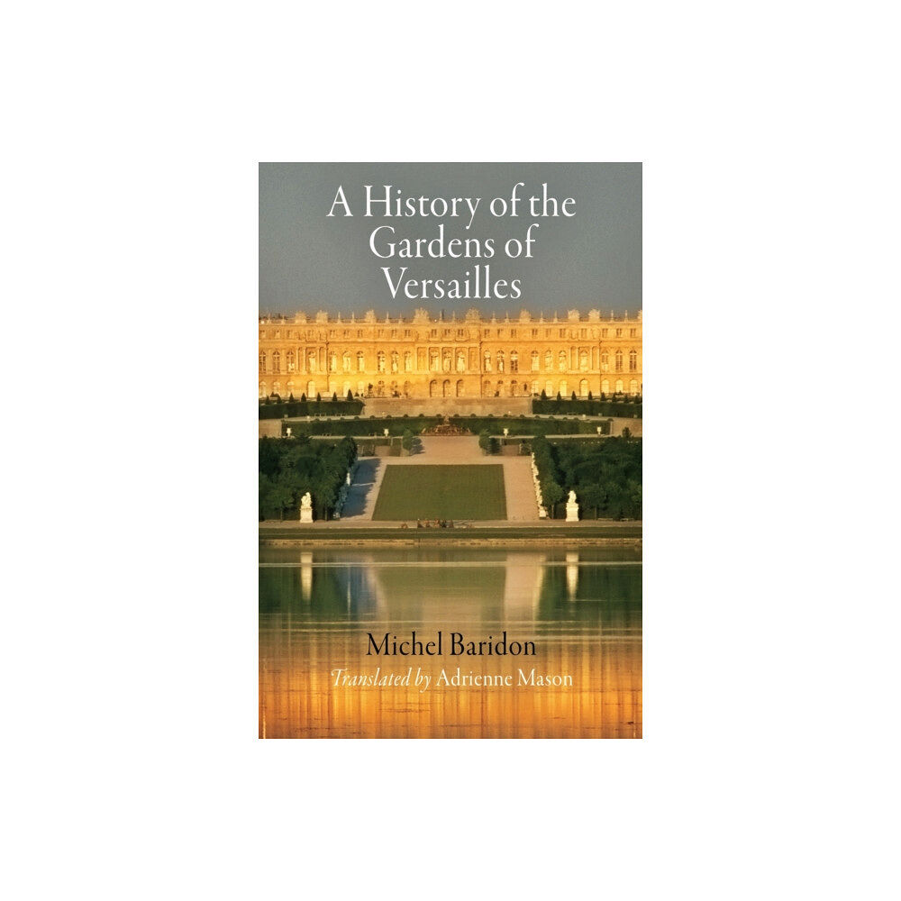 University of Pennsylvania Press A History of the Gardens of Versailles (häftad, eng)