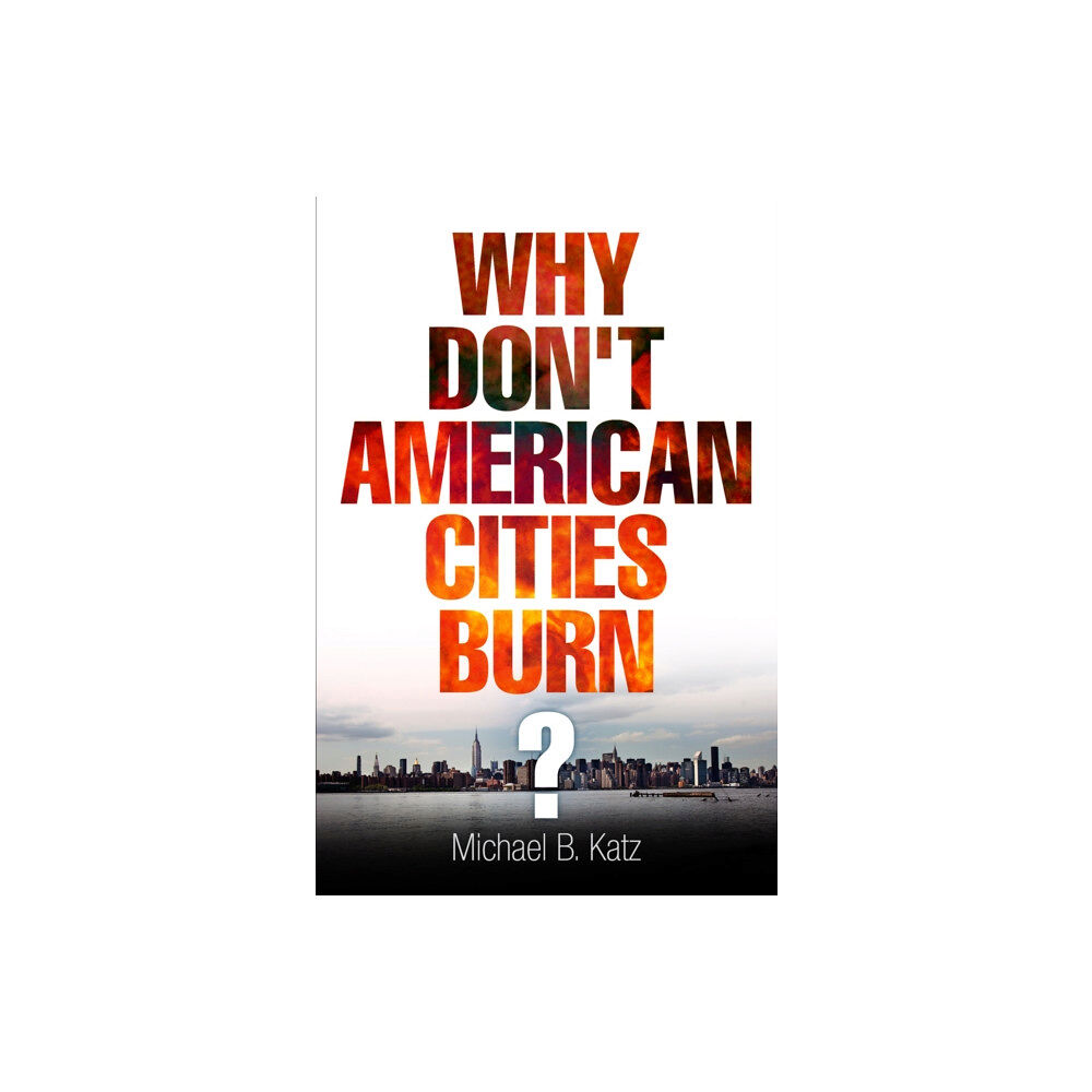 University of Pennsylvania Press Why Don't American Cities Burn? (häftad, eng)