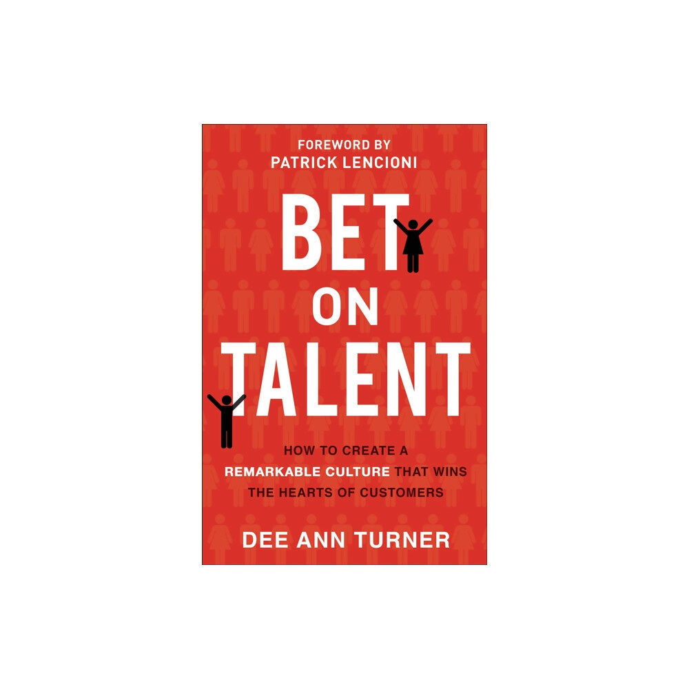 Baker publishing group Bet on Talent – How to Create a Remarkable Culture That Wins the Hearts of Customers (inbunden, eng)