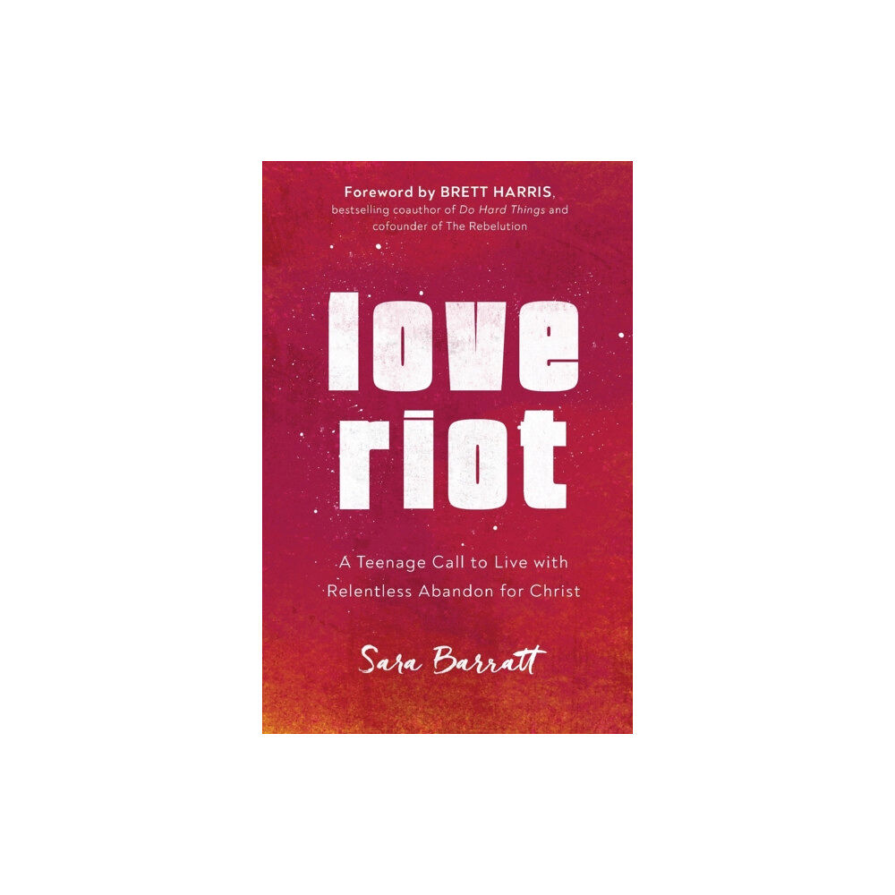 Baker publishing group Love Riot – A Teenage Call to Live with Relentless Abandon for Christ (häftad, eng)