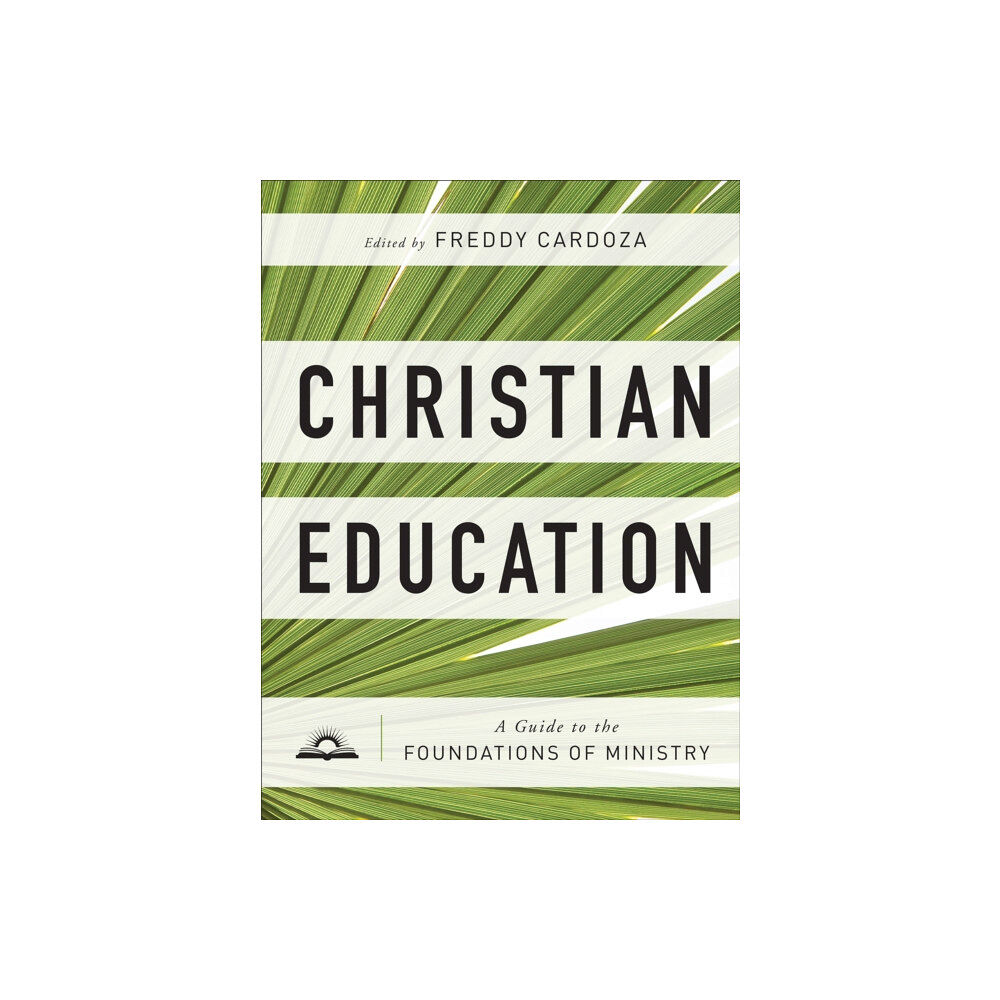 Baker publishing group Christian Education – A Guide to the Foundations of Ministry (inbunden, eng)