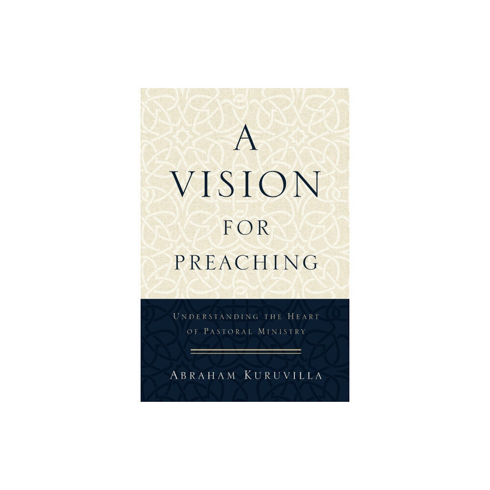 Baker publishing group A Vision for Preaching – Understanding the Heart of Pastoral Ministry (häftad, eng)