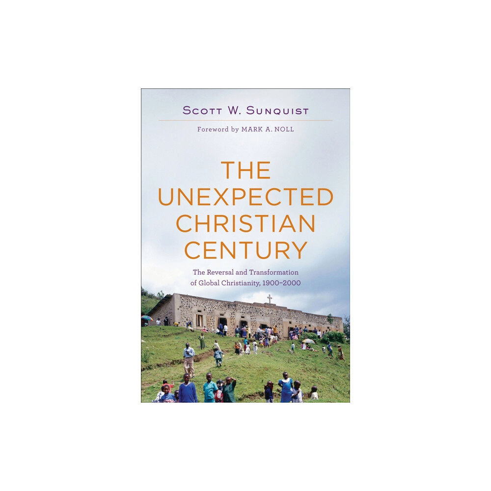 Baker publishing group The Unexpected Christian Century – The Reversal and Transformation of Global Christianity, 1900–2000 (häftad, eng)