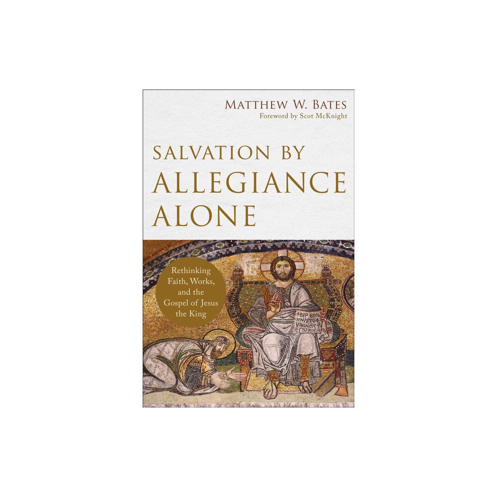 Baker publishing group Salvation by Allegiance Alone – Rethinking Faith, Works, and the Gospel of Jesus the King (häftad, eng)