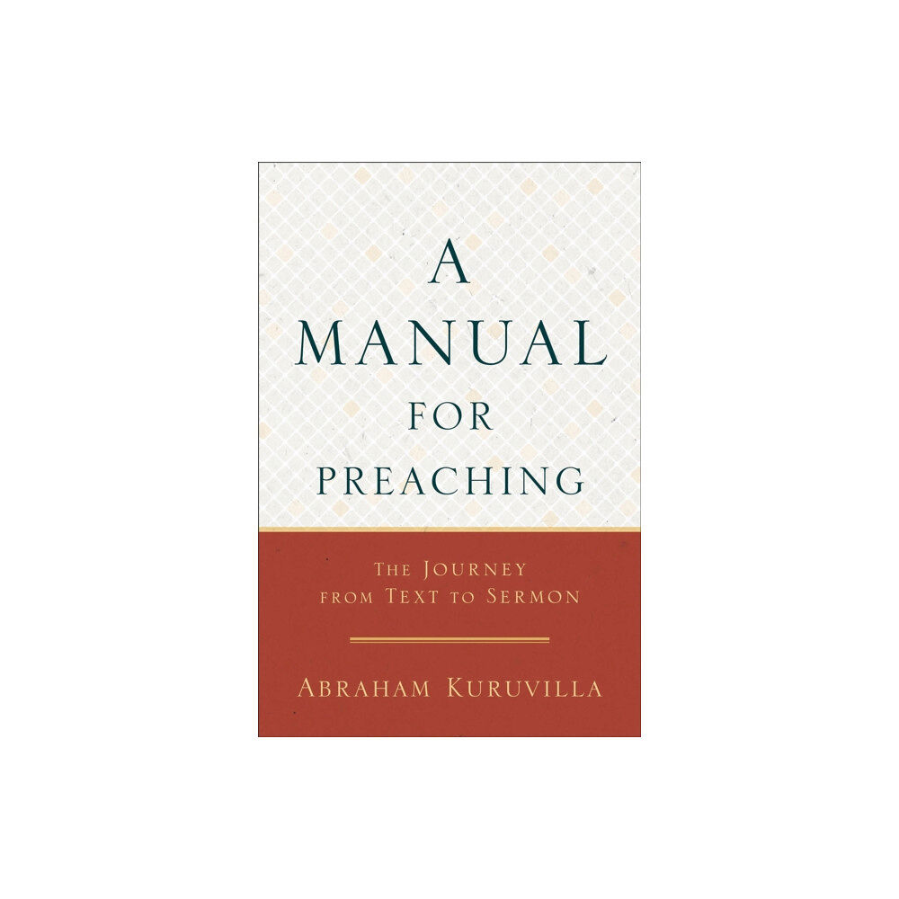 Baker publishing group A Manual for Preaching - The Journey from Text to Sermon (häftad, eng)