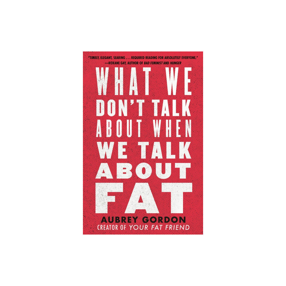 Beacon Press What We Don’t Talk About When We Talk About Fat (inbunden, eng)