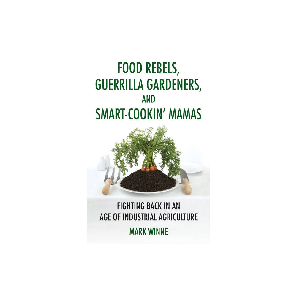 Beacon Press Food Rebels, Guerrilla Gardeners, and Smart-Cookin' Mamas (inbunden, eng)