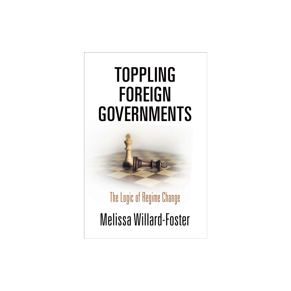 University of Pennsylvania Press Toppling Foreign Governments (inbunden, eng)