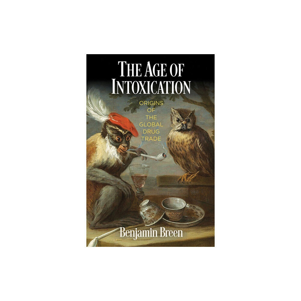 University of Pennsylvania Press The Age of Intoxication (inbunden, eng)