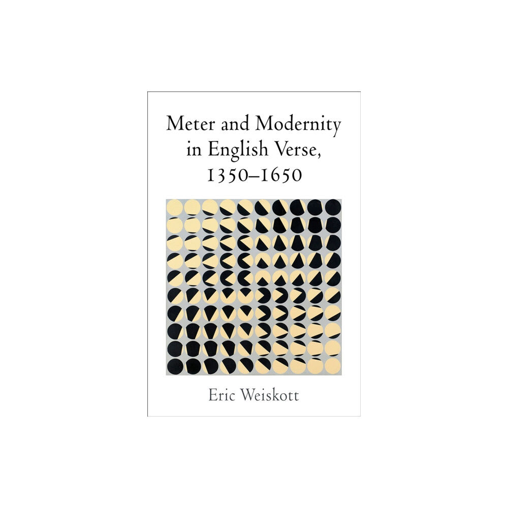 University of Pennsylvania Press Meter and Modernity in English Verse, 1350-1650 (inbunden, eng)