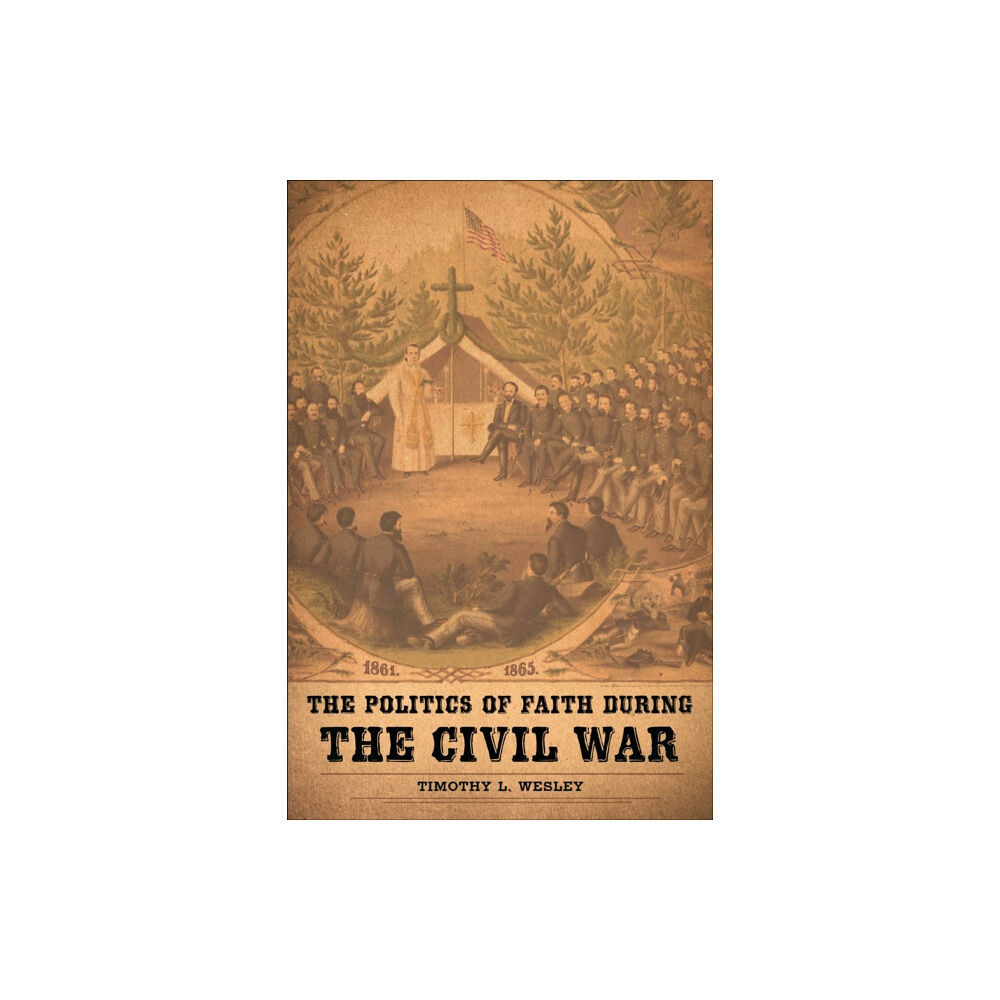 Louisiana State University Press The Politics of Faith during the Civil War (häftad, eng)