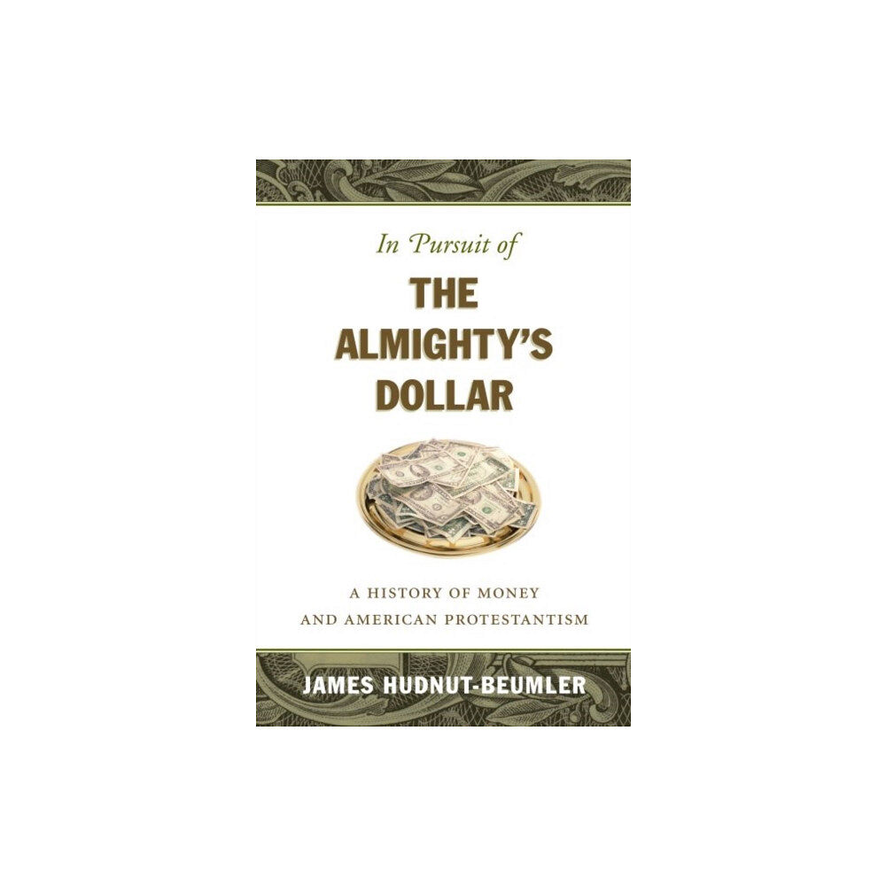 The University of North Carolina Press In Pursuit of the Almighty's Dollar (inbunden, eng)