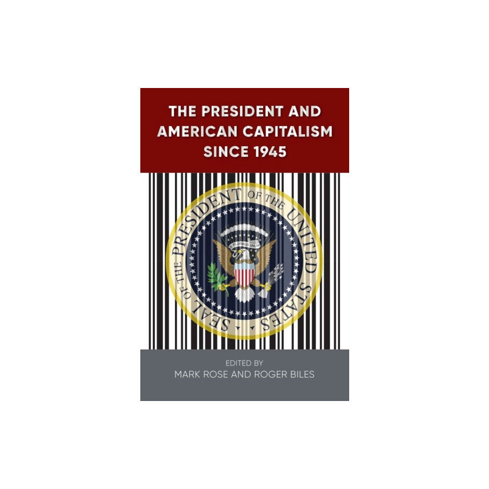 University Press of Florida The President and American Capitalism since 1945 (inbunden, eng)