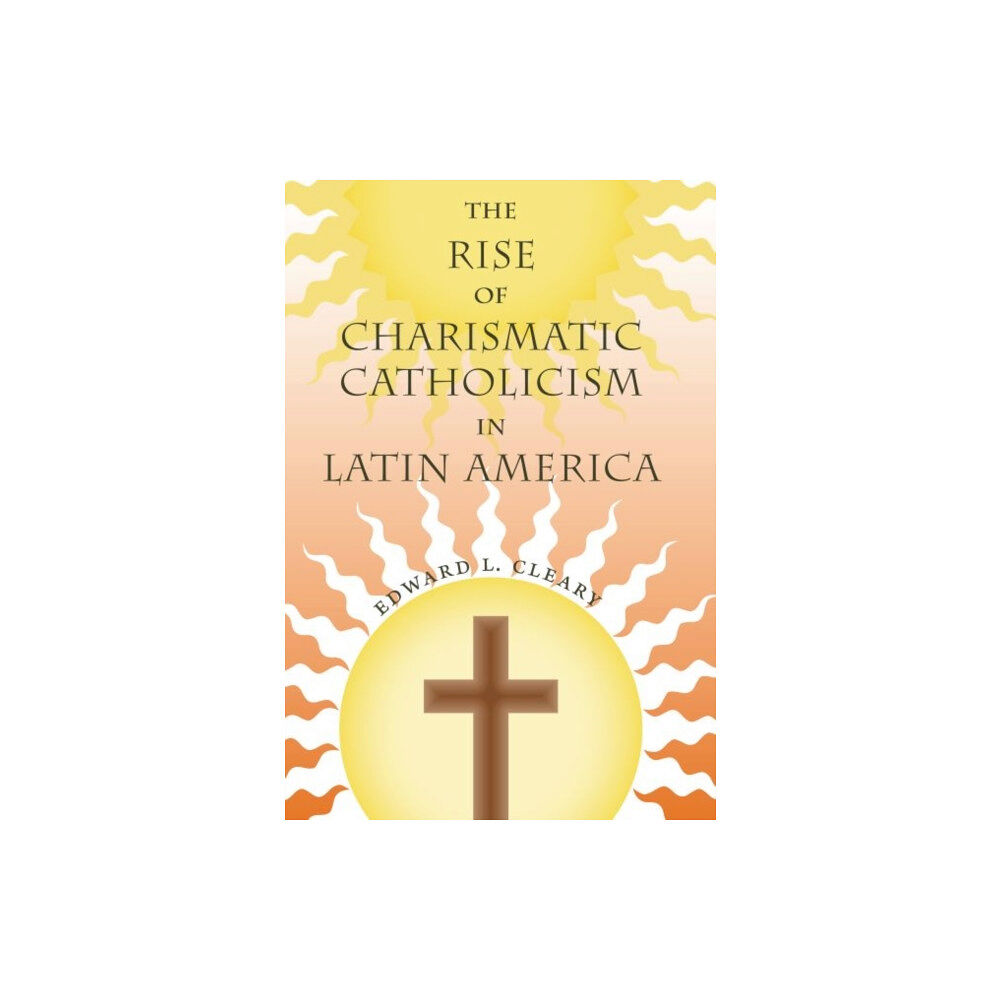 University Press of Florida The Rise of Charismatic Catholicism in Latin America (häftad, eng)