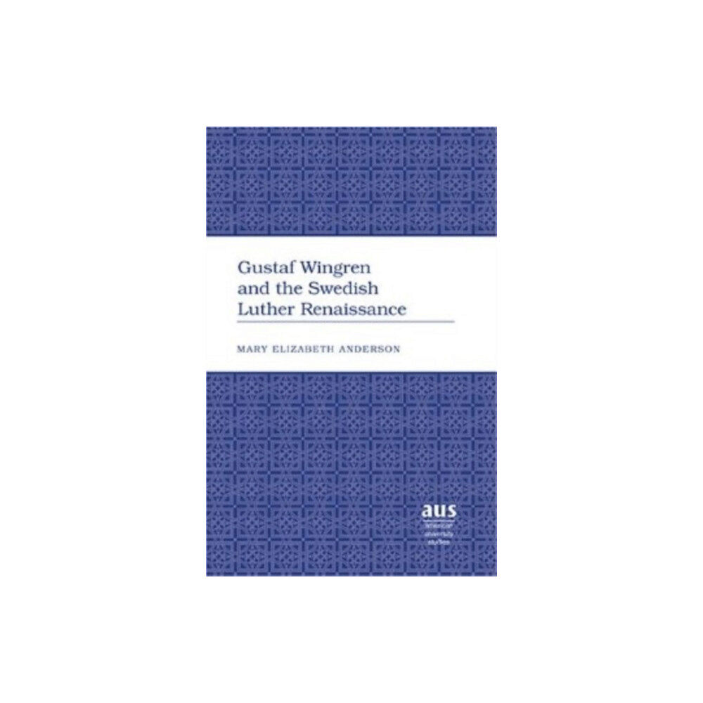 Peter Lang Publishing Inc Gustaf Wingren and the Swedish Luther Renaissance (inbunden, eng)