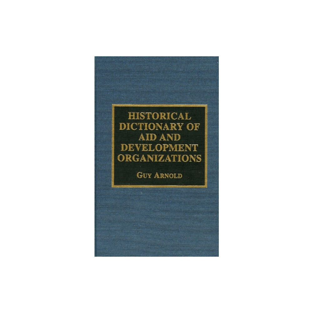 Scarecrow Press Historical Dictionary of Aid and Development Organizations (inbunden, eng)