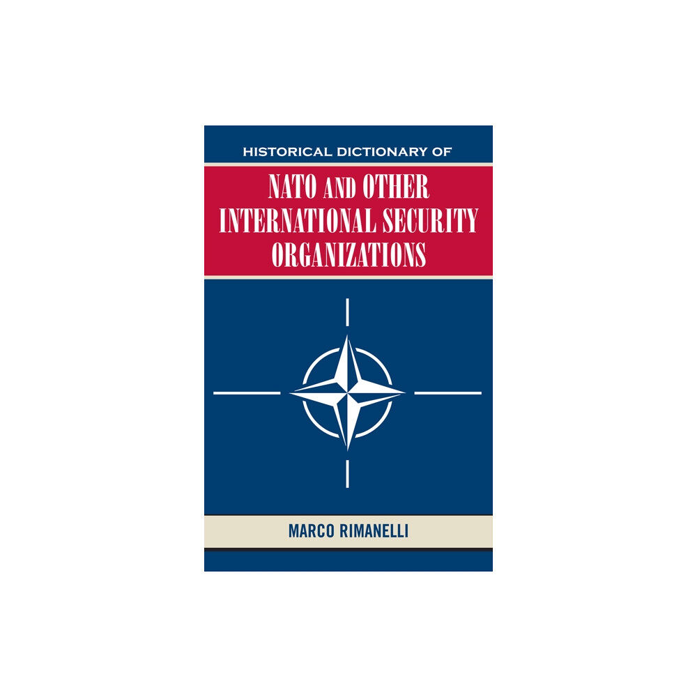 Scarecrow Press Historical Dictionary of NATO and Other International Security Organizations (inbunden, eng)