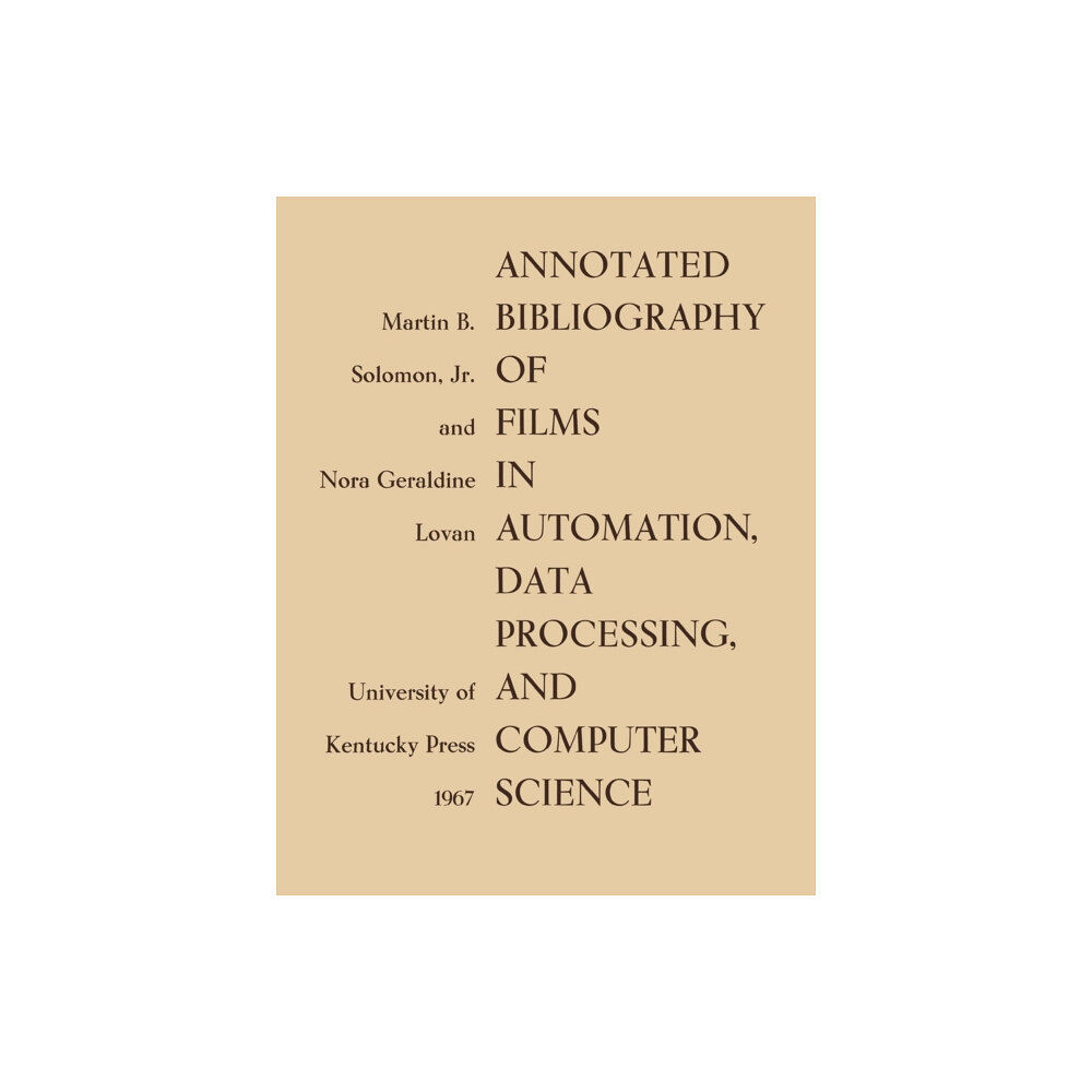 The University Press of Kentucky Annotated Bibliography of Films in Automation, Data Processing, and Computer Science (häftad, eng)