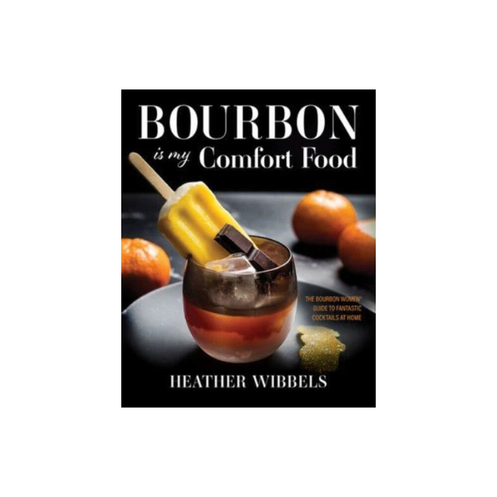 The University Press of Kentucky Bourbon Is My Comfort Food (inbunden, eng)