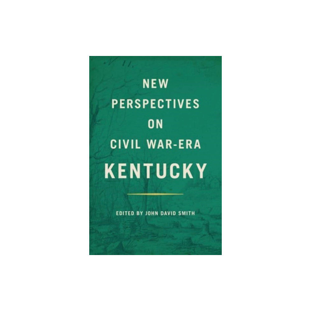 The University Press of Kentucky New Perspectives on Civil War-Era Kentucky (inbunden, eng)