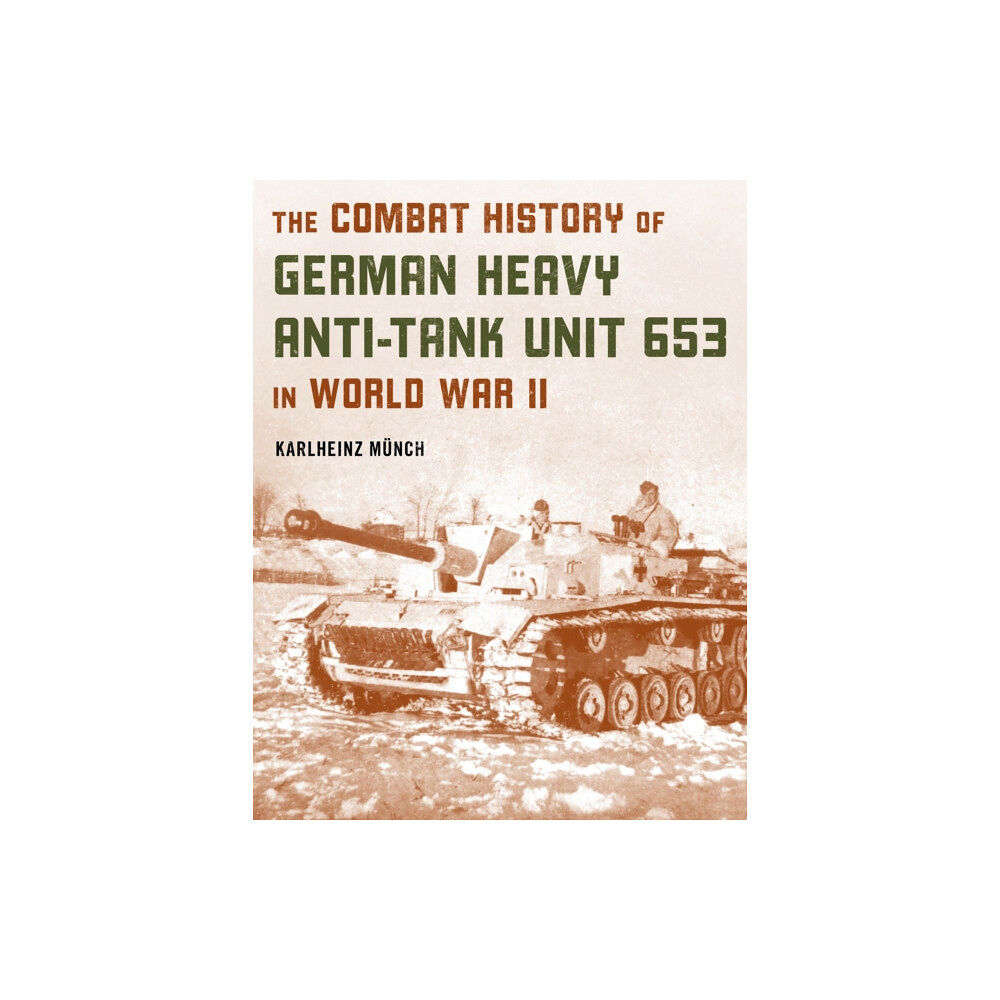 Stackpole Books The Combat History of German Heavy Anti-Tank Unit 653 in World War II (häftad, eng)