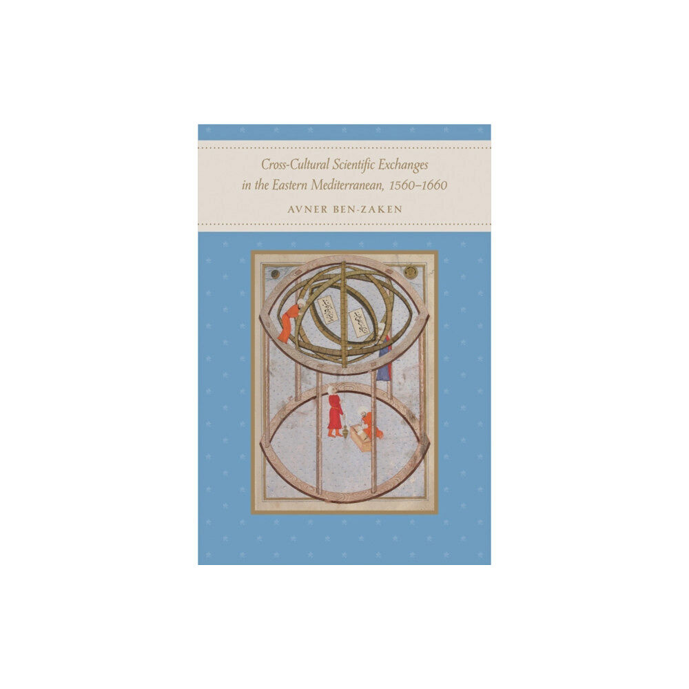 Johns Hopkins University Press Cross-Cultural Scientific Exchanges in the Eastern Mediterranean, 1560–1660 (inbunden, eng)