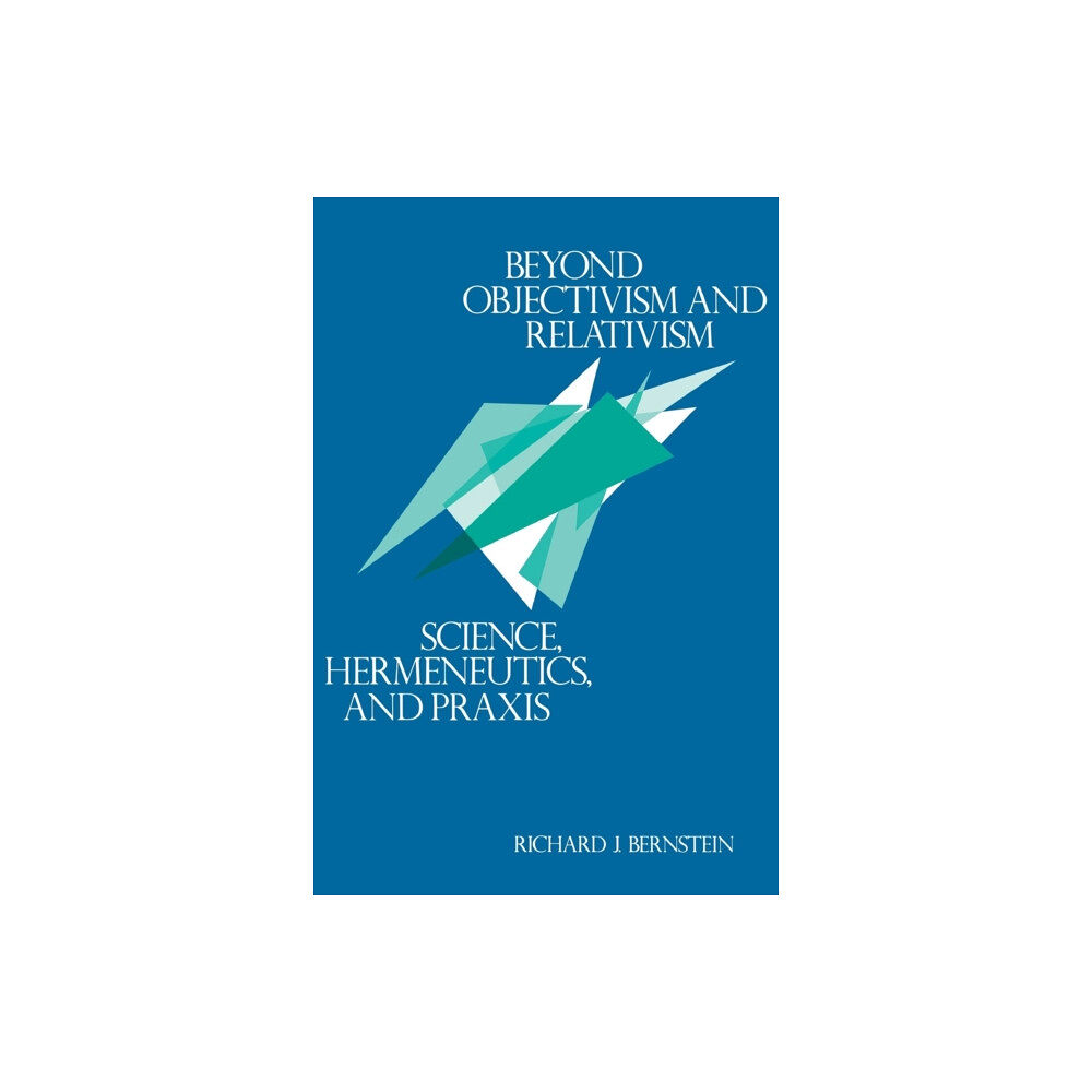 University of Pennsylvania Press Beyond Objectivism and Relativism (häftad, eng)