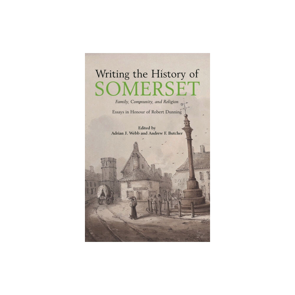 Halsgrove Writing the History of Somerset (inbunden, eng)