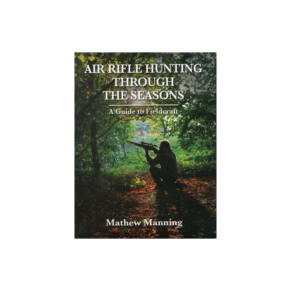 McNidder & Grace Air Rifle Hunting Through the Seasons: A Guide to Fieldcraft (inbunden, eng)