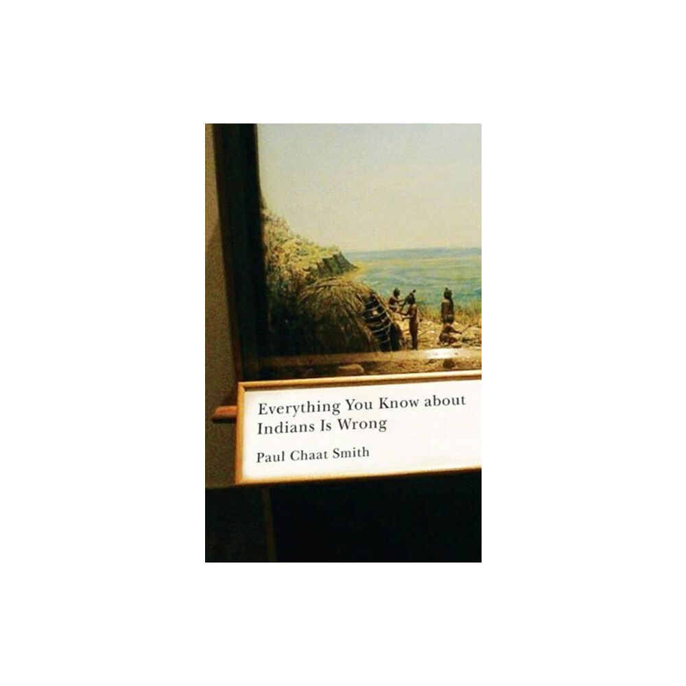 University of Minnesota Press Everything You Know about Indians Is Wrong (inbunden, eng)