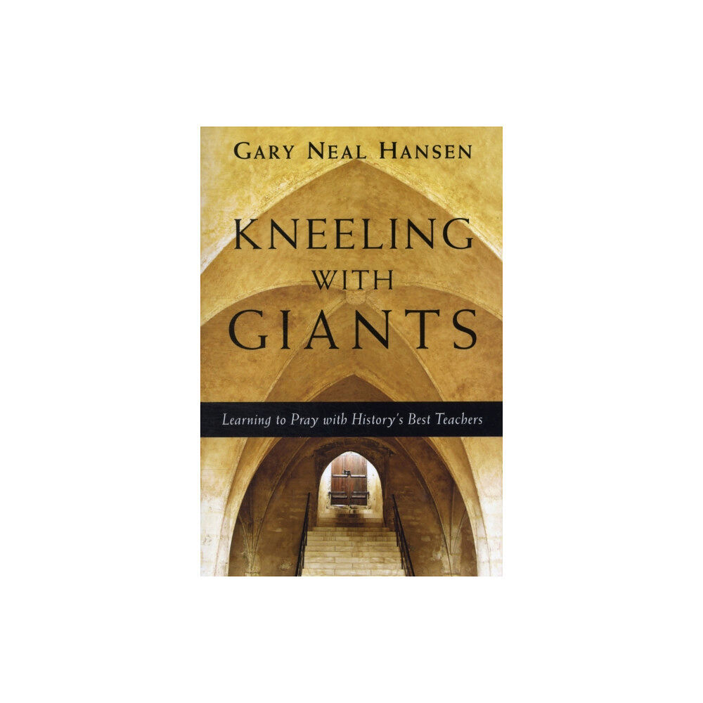 Intervarsity press Kneeling with Giants – Learning to Pray with History`s Best Teachers (häftad, eng)