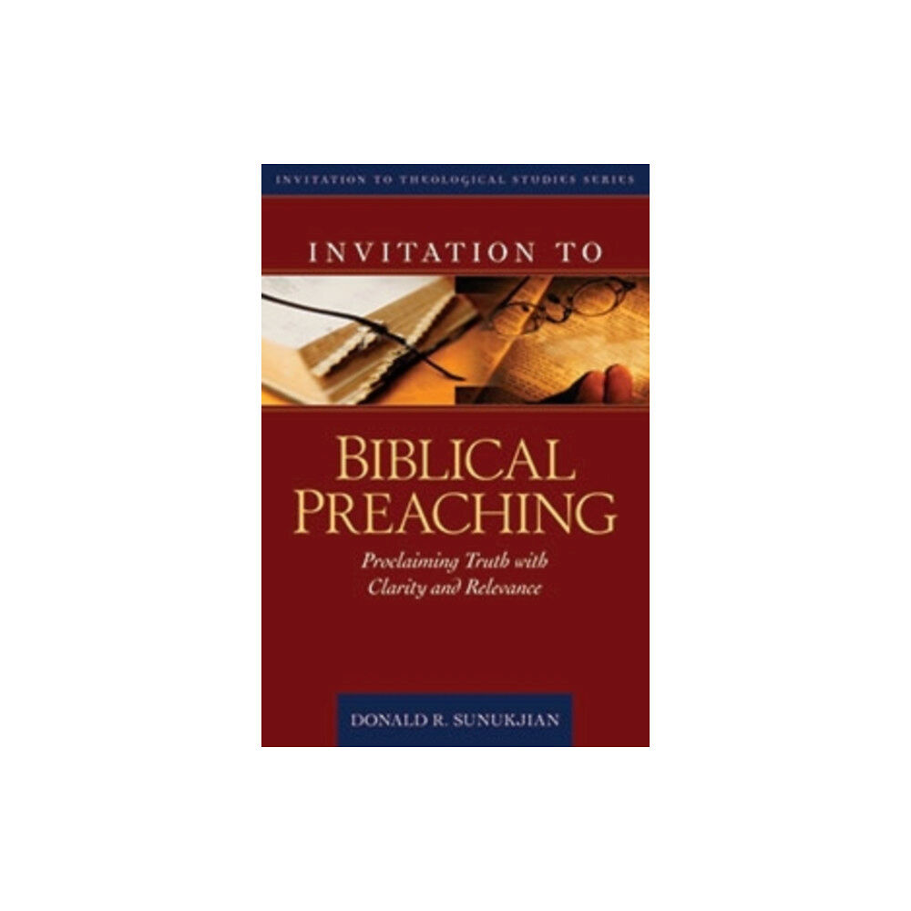 Kregel Publications,U.S. Invitation to Biblical Preaching – Proclaiming Truth with Clarity and Relevance (inbunden, eng)