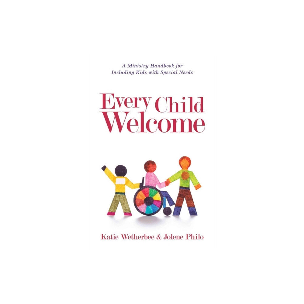 Kregel Publications,U.S. Every Child Welcome – A Ministry Handbook for Including Kids with Special Needs (häftad, eng)