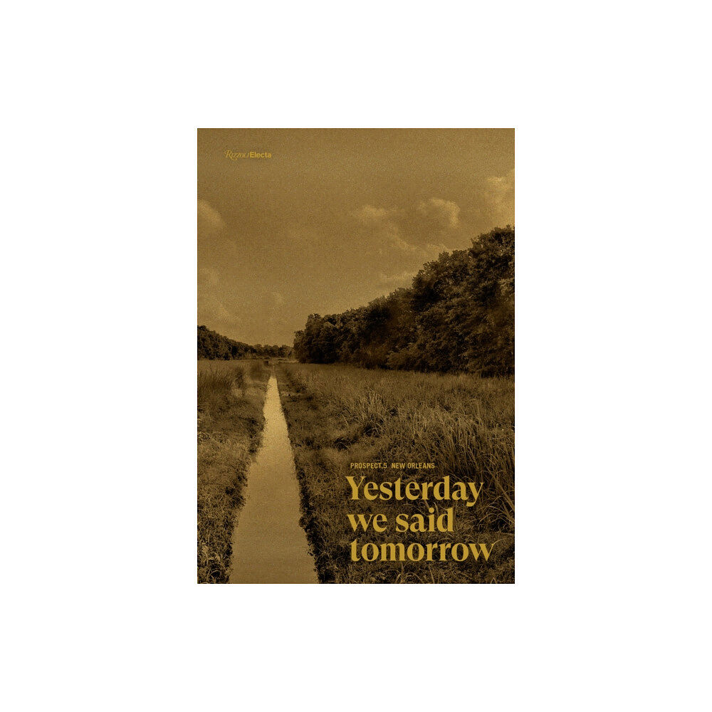 Rizzoli International Publications Prospect.5 New Orleans: Yesterday we said tomorrow (inbunden, eng)