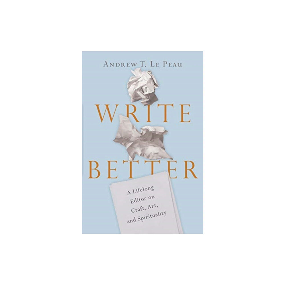 Intervarsity press Write Better – A Lifelong Editor on Craft, Art, and Spirituality (häftad, eng)