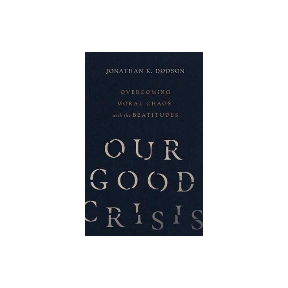 Intervarsity press Our Good Crisis – Overcoming Moral Chaos with the Beatitudes (häftad, eng)