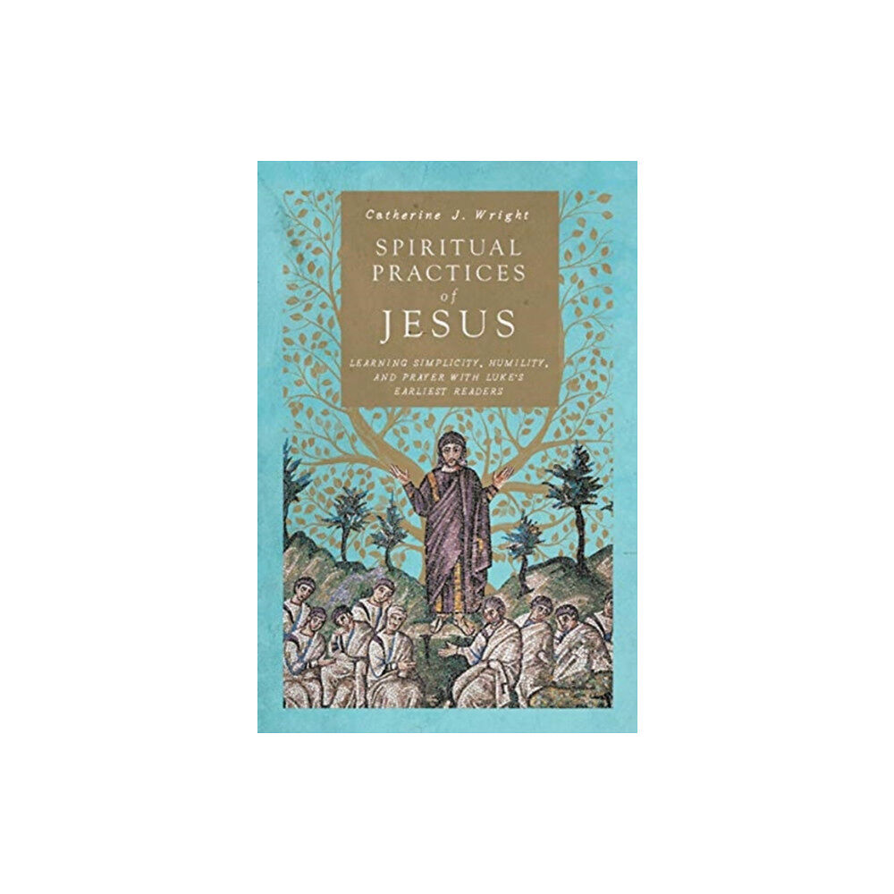 IVP Academic Spiritual Practices of Jesus – Learning Simplicity, Humility, and Prayer with Luke`s Earliest Readers (häftad, eng)