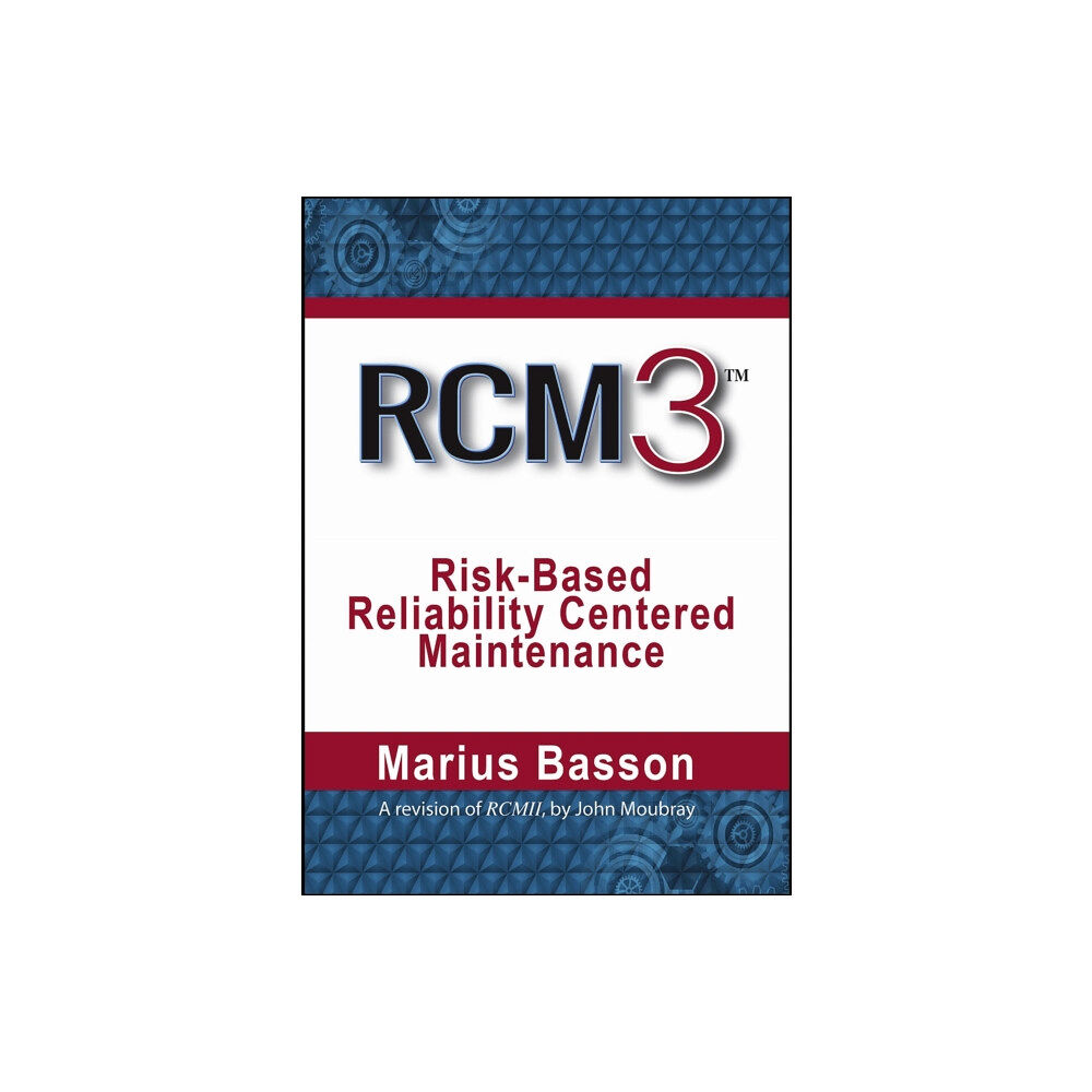 Industrial Press Inc.,U.S. RCM3: Risk-Based Reliability Centered Maintenance (inbunden, eng)