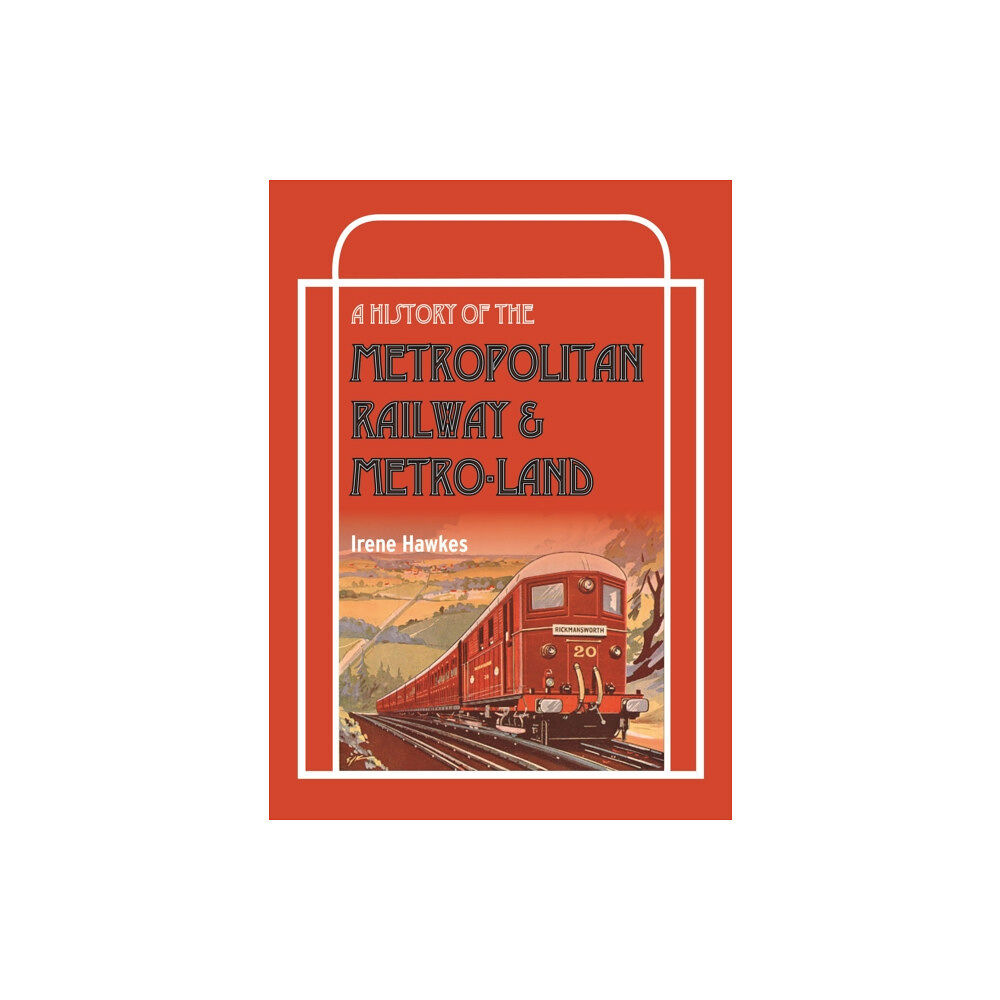 Crecy Publishing A History Of The Metropolitan Railway & Metro-Land (inbunden, eng)